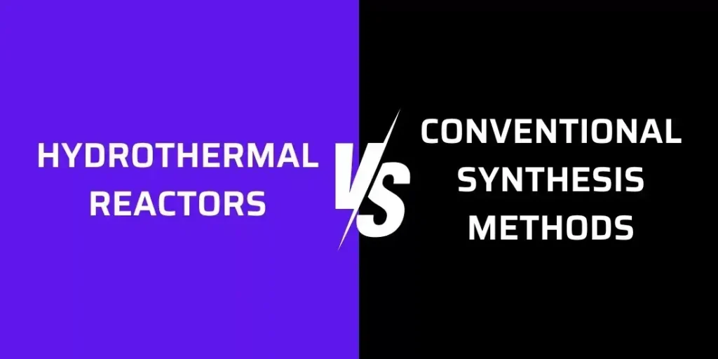 Hydrothermal Reactors vs. Conventional Synthesis Methods