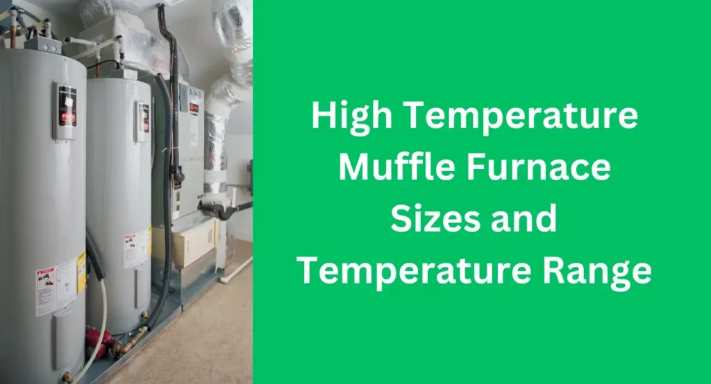 High Temperature Muffle Furnace Sizes and Temperature Range