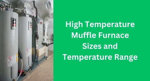 High Temperature Muffle Furnace Sizes and Temperature Range