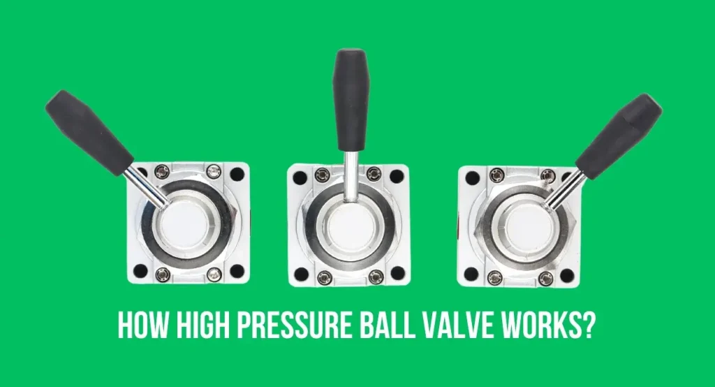 How High Pressure Ball Valve Works?