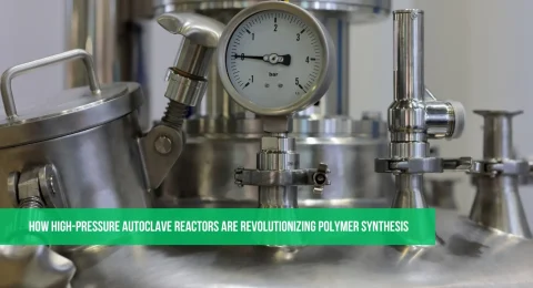 How High-Pressure Autoclave Reactors Are Revolutionizing Polymer Synthesis