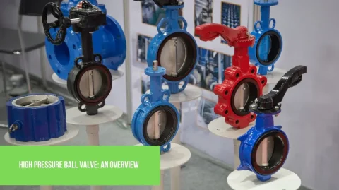 High Pressure Ball Valve An Overview