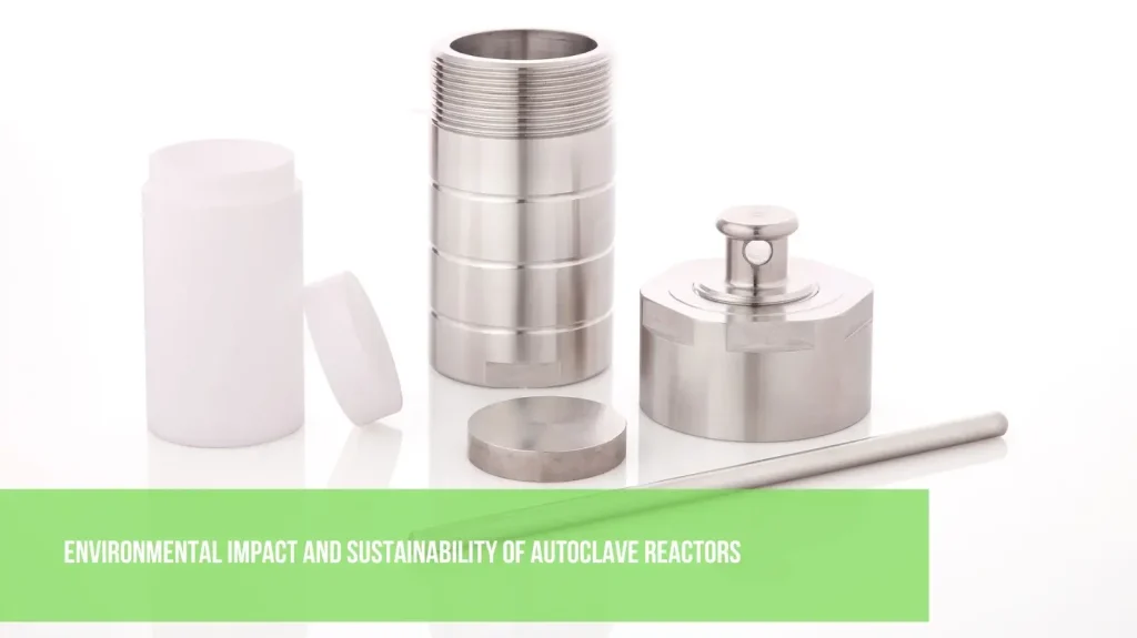 Environmental Impact and Sustainability of Autoclave Reactors