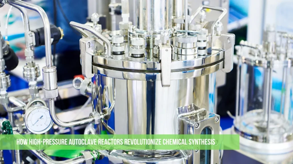 How High-Pressure Autoclave Reactors Revolutionize Chemical Synthesis
