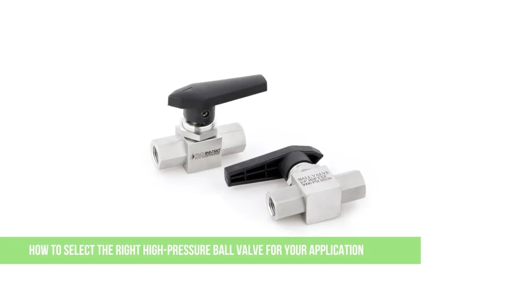 How to Select the Right High-Pressure Ball Valve for Your Application