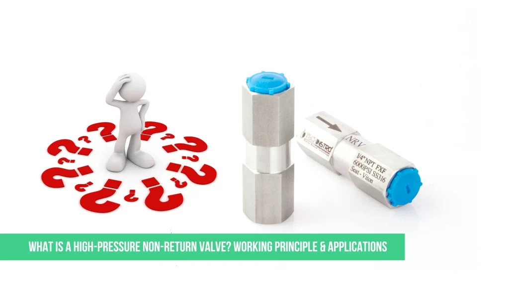 What is a High-Pressure Non-Return Valve? Working Principle & Applications