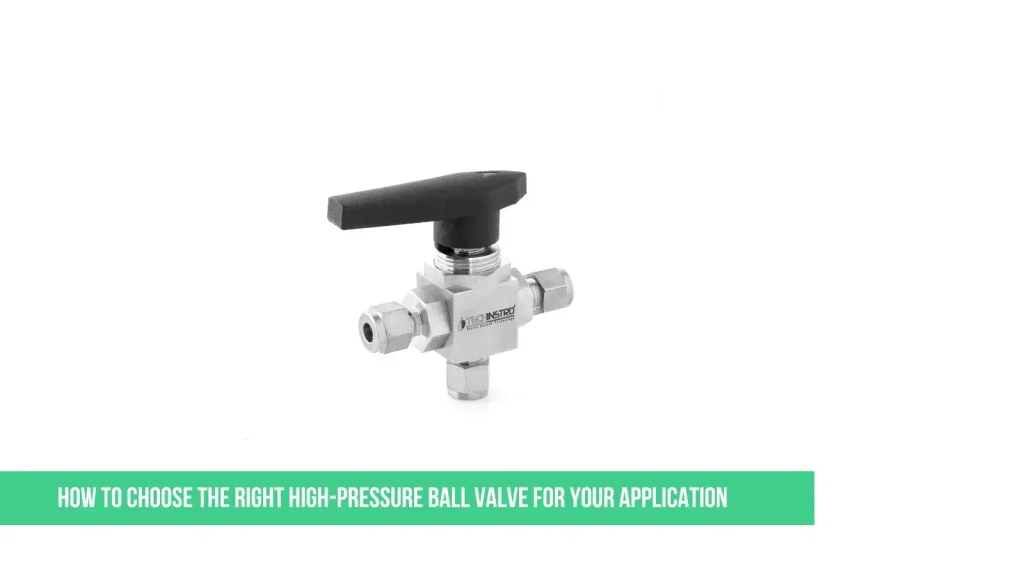 How to Choose the Right High-Pressure Ball Valve for Your Application