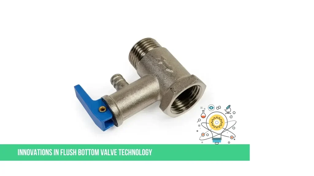 Innovations in Flush Bottom Valve Technology