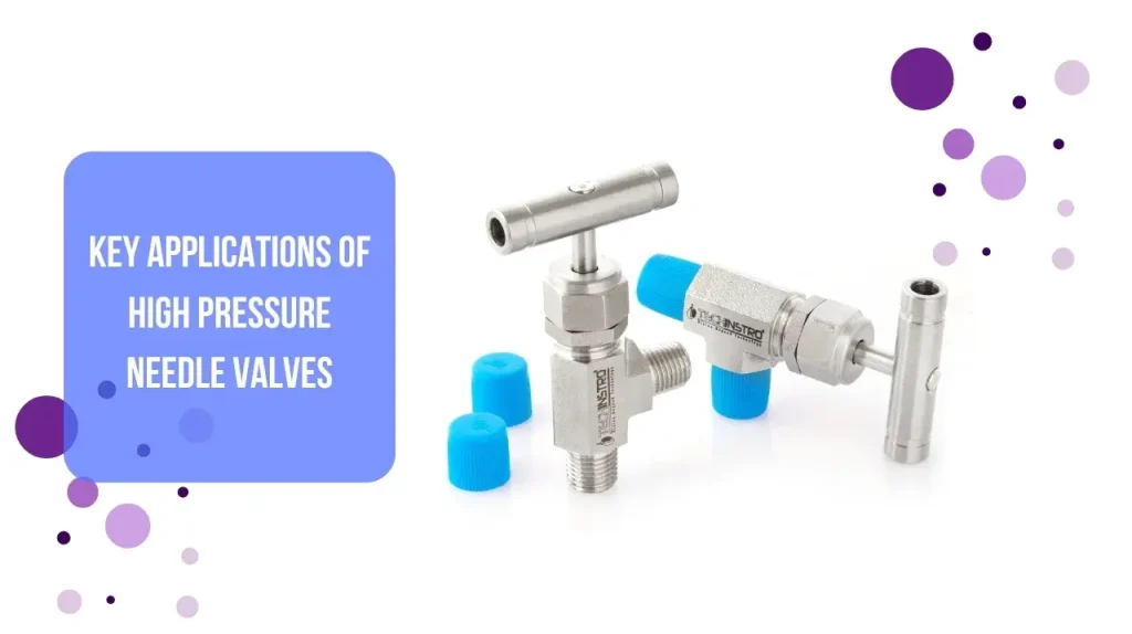 Key Applications of High Pressure Needle Valves