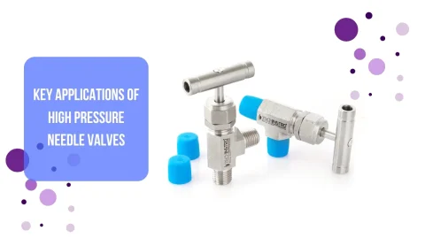 Key Applications of High Pressure Needle Valves