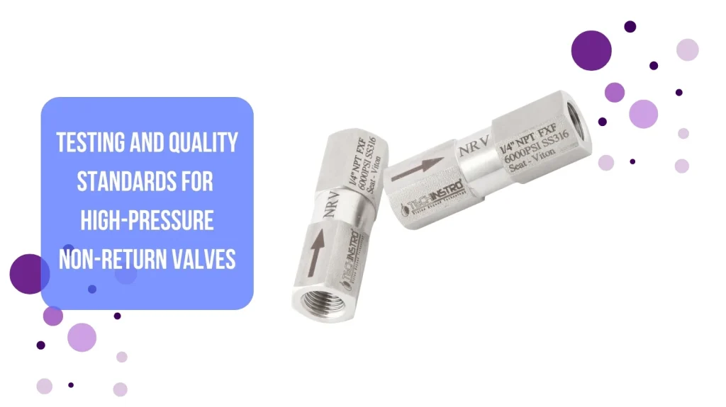 Testing and Quality Standards for High-Pressure Non-Return Valves