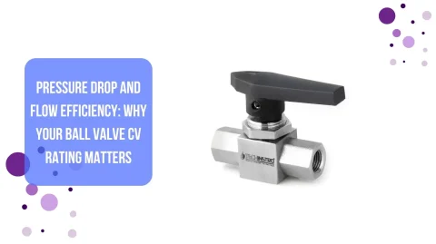 Pressure Drop and Flow Efficiency: Why Your Ball Valve Cv Rating Matters