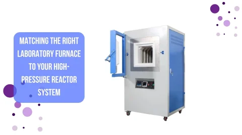 Matching the Right Laboratory Furnace to Your High-Pressure Reactor System