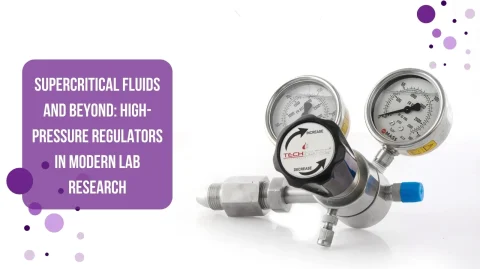 Supercritical Fluids and Beyond: High-Pressure Regulators in Modern Lab Research