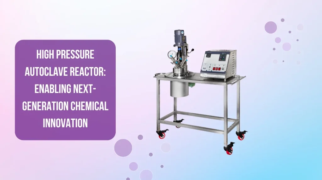 High Pressure Autoclave Reactor Enabling Next-Generation Chemical Innovation